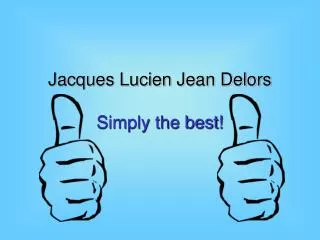 Jacques Lucien Jean Delors Simply the best!