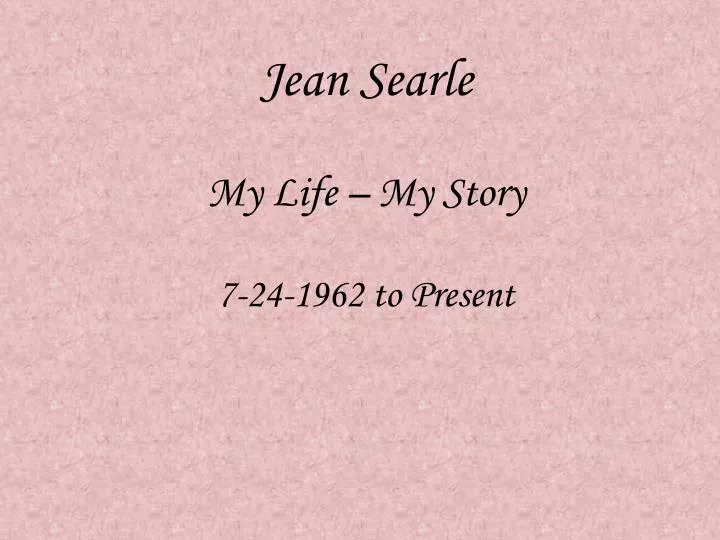 jean searle my life my story 7 24 1962 to present