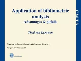 Application of bibliometric analysis Advantages &amp; pitfalls Thed van Leeuwen