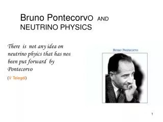 Bruno Pontecorv O AND NEUTRINO PHYSICS