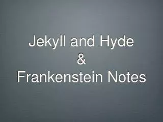 Jekyll and Hyde &amp; Frankenstein Notes