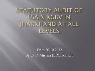 STATUTORY AUDIT OF SSA &amp; kgbv IN JHARKHAND AT ALL LEVELS
