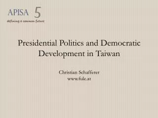 Presidential Politics and Democratic Development in Taiwan Christian Schafferer fule.at