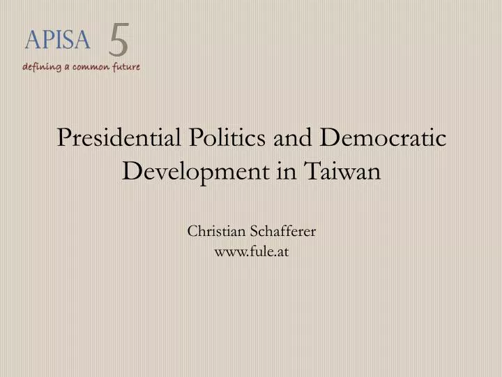 presidential politics and democratic development in taiwan christian schafferer www fule at