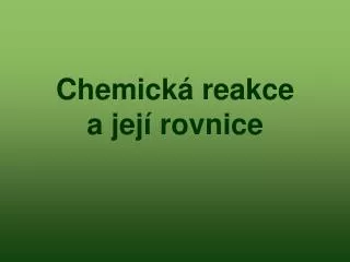 chemick reakce a jej rovnice