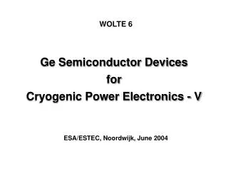 Ge Semiconductor Devices for Cryogenic Power Electronics - V