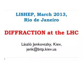 LISHEP, March 2013, Rio de Janeiro DIFFRACTION at the LHC