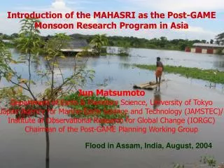 Introduction of the MAHASRI as the Post-GAME Monsoon Research Program in Asia Jun Matsumoto