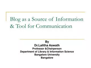Blog as a Source of Information &amp; Tool for Communication