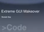 Extreme GUI Makeover - slide 1