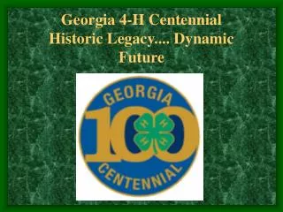 Georgia 4-H Centennial Historic Legacy.... Dynamic Future