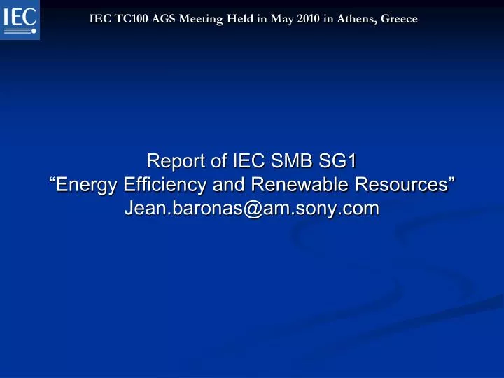 report of iec smb sg1 energy efficiency and renewable resources jean baronas@am sony com