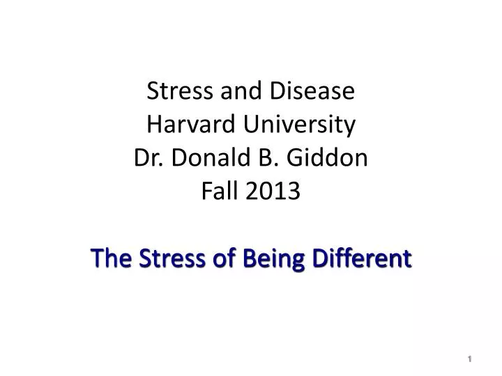 stress and disease harvard university dr donald b giddon fall 2013 the stress of being different