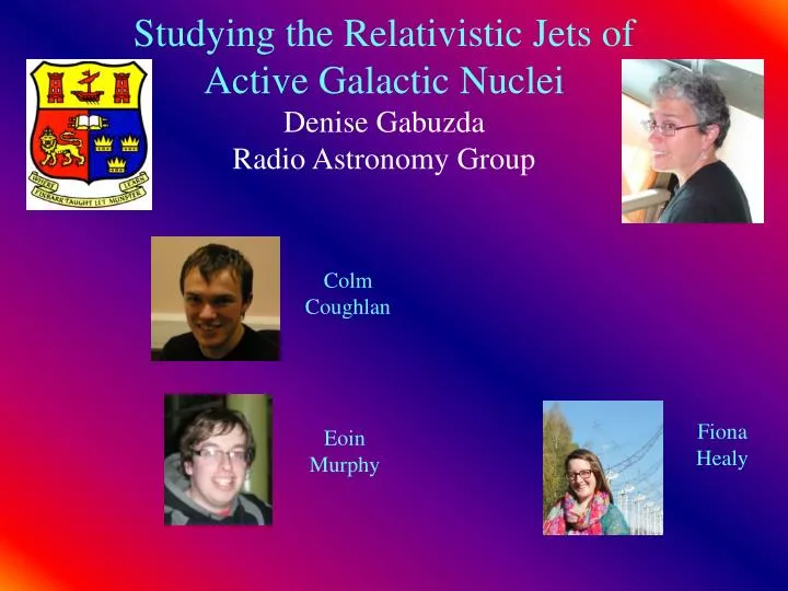 studying the relativistic jets of active galactic nuclei denise gabuzda radio astronomy group