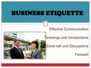 Effective Communication Greetings and Introductions Small talk and Discussions Farewell