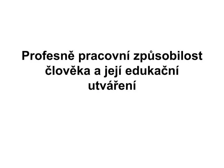 profesn pracovn zp sobilost lov ka a jej eduka n utv en