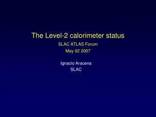 the level 2 calorimeter status slac atlas forum may 02 2007
