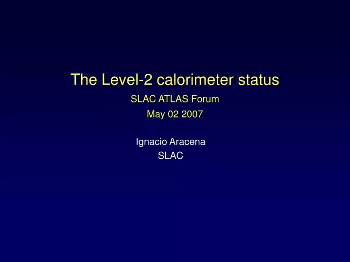 the level 2 calorimeter status slac atlas forum may 02 2007