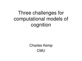 Three challenges for computational models of cognition