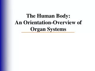 The Human Body: An Orientation-Overview of Organ Systems