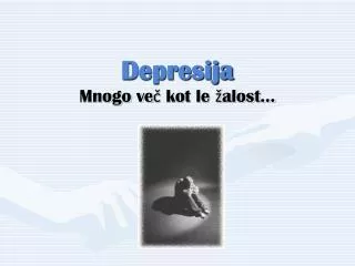 depresija mnogo ve kot le alost
