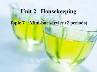 Unit 2 Housekeeping Topic 7 Mini-bar service (2 periods)