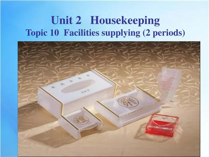 unit 2 housekeeping topic 10 facilities supplying 2 periods