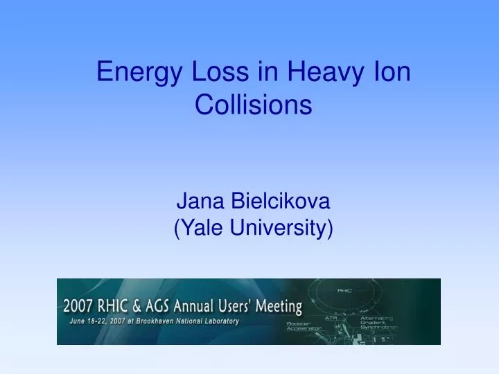 energy loss in heavy ion collisions jana bielcikova yale university
