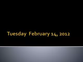 Tuesday February 14, 2012