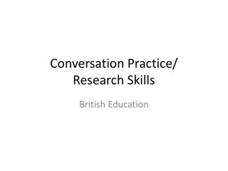 Conversation Practice/ Research Skills