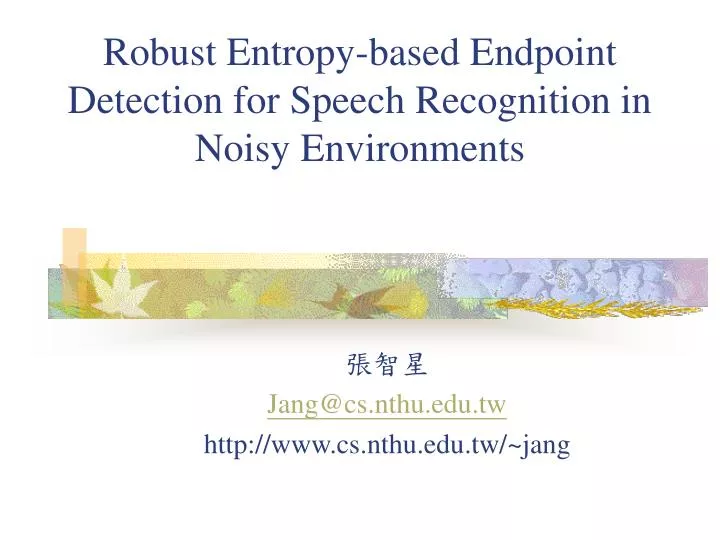 robust entropy based endpoint detection for speech recognition in noisy environments
