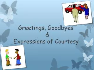 Greetings, Goodbyes 							 &amp; 		Expressions of Courtesy