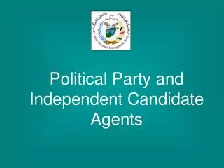 Political Party and Independent Candidate Agents