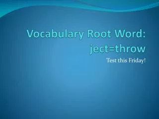 Vocabulary Root Word: ject =throw