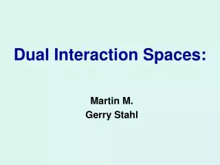 Dual Interaction Spaces: