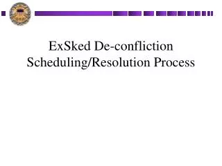 ExSked De-confliction Scheduling/Resolution Process