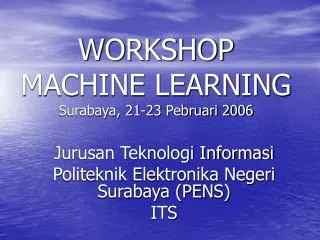 WORKSHOP MACHINE LEARNING Surabaya, 21-23 Pebruari 2006