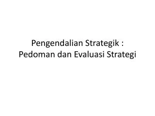 Pengendalian Strategik : Pedoman dan Evaluasi Strategi