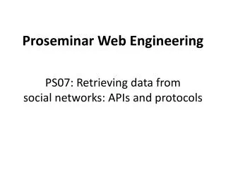 proseminar web engineering ps07 retrieving data from social networks apis and protocols