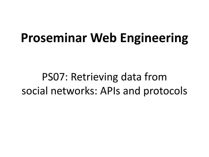 proseminar web engineering ps07 retrieving data from social networks apis and protocols