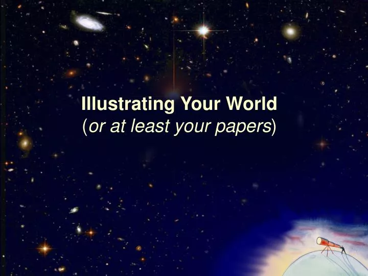 illustrating your world or at least your papers