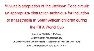 Lee C-A, MBBCh, FCA (SA) Department of Anaesthesiology