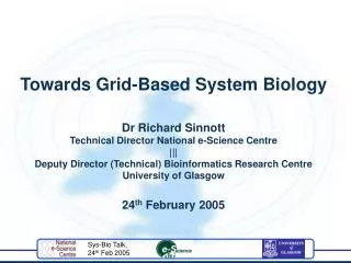 Towards Grid-Based System Biology Dr Richard Sinnott Technical Director National e-Science Centre