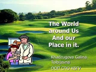 The World around Us And our Place in it.
