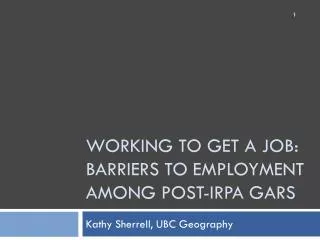 Working to GET a job: barriers to employment among post- irpa GARs