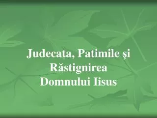 judecata patimile i r stignirea domnului iisus