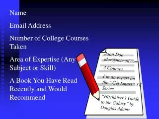 Name Email Address Number of College Courses Taken Area of Expertise (Any Subject or Skill)