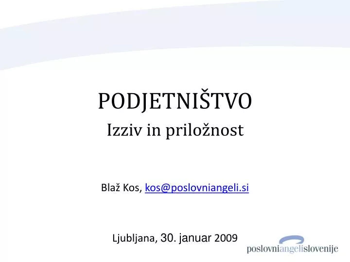 podjetni tvo izziv in prilo nost bla kos kos@poslovniangeli si ljubljana 30 januar 2009