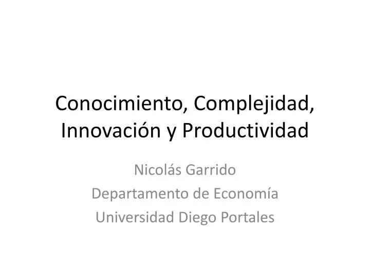 conocimiento complejidad innovaci n y productividad