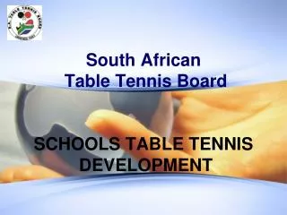 South African Table Tennis Board SCHOOLS TABLE TENNIS DEVELOPMENT